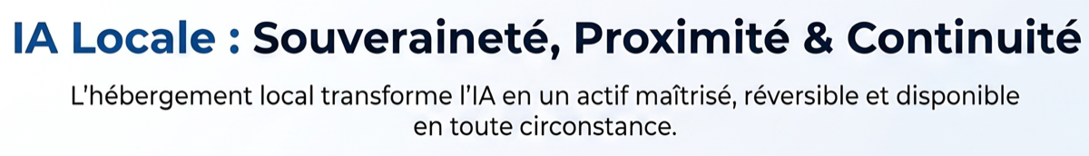 Bandeau de synthèse IA locale : souveraineté, proximité et continuité.
